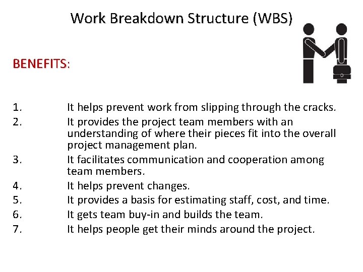 Work Breakdown Structure (WBS) BENEFITS: 1. 2. 3. 4. 5. 6. 7. It helps