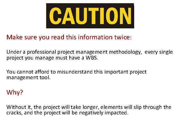 Make sure you read this information twice: Under a professional project management methodology, every