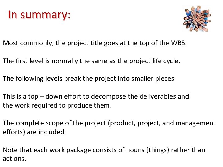 In summary: Most commonly, the project title goes at the top of the WBS.