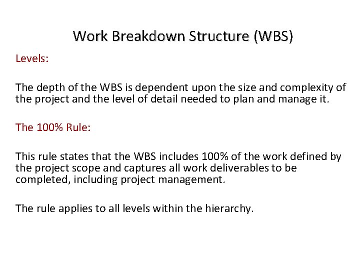 Work Breakdown Structure (WBS) Levels: The depth of the WBS is dependent upon the