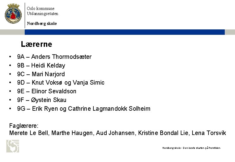 Oslo kommune Utdanningsetaten Nordberg skole Lærerne • • 9 A – Anders Thormodsæter 9