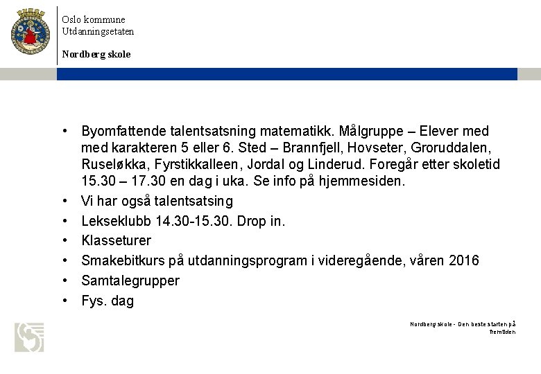 Oslo kommune Utdanningsetaten Nordberg skole • Byomfattende talentsatsning matematikk. Målgruppe – Elever med karakteren