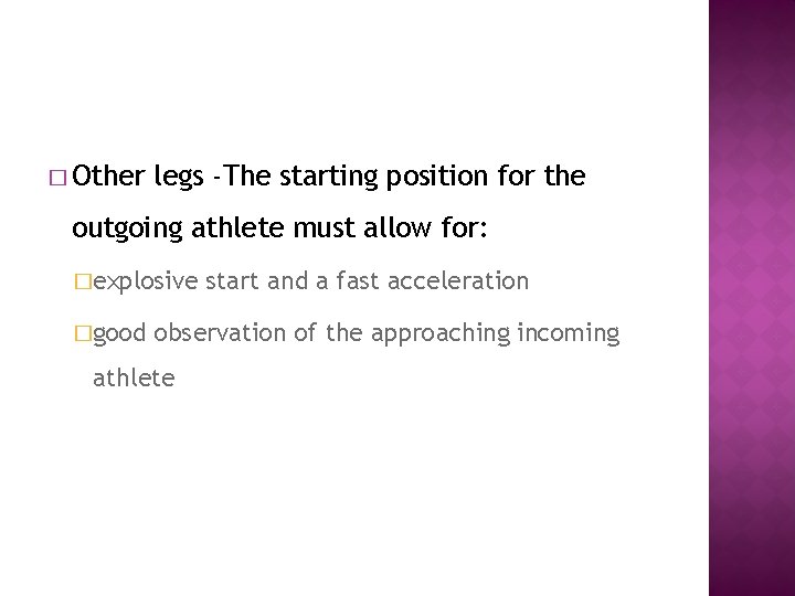 � Other legs -The starting position for the outgoing athlete must allow for: �explosive