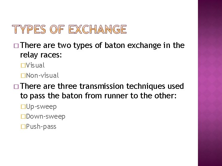 � There are two types of baton exchange in the relay races: �Visual �Non-visual