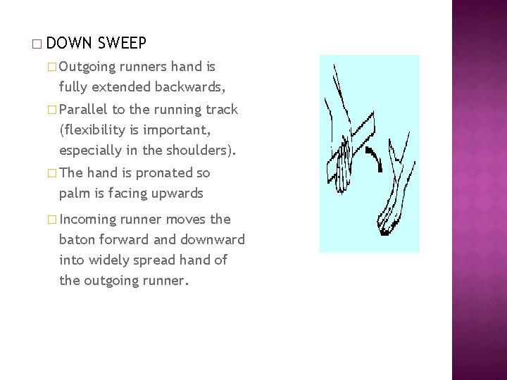 � DOWN SWEEP � Outgoing runners hand is fully extended backwards, � Parallel to