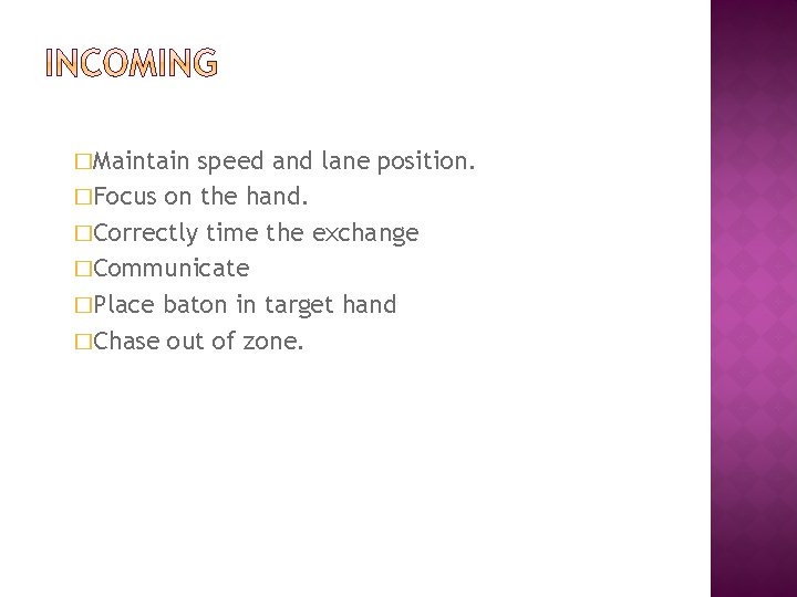 �Maintain speed and lane position. �Focus on the hand. �Correctly time the exchange �Communicate
