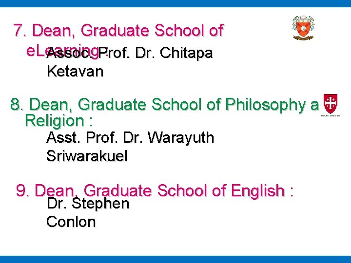 7. Dean, Graduate School of e. Learning : Assoc. Prof. Dr. Chitapa Ketavan 8.