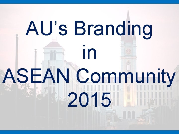 AU’s Branding in ASEAN Community 2015 
