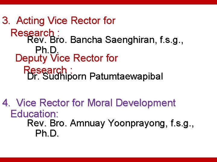 3. Acting Vice Rector for Research : Rev. Bro. Bancha Saenghiran, f. s. g.
