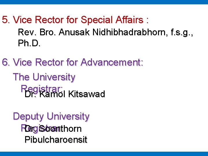 5. Vice Rector for Special Affairs : Rev. Bro. Anusak Nidhibhadrabhorn, f. s. g.