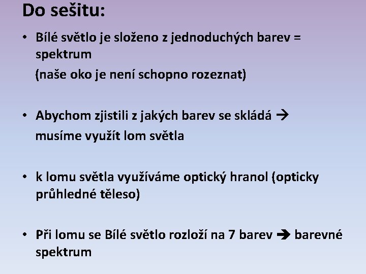 Do sešitu: • Bílé světlo je složeno z jednoduchých barev = spektrum (naše oko