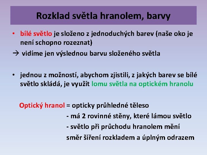 Rozklad světla hranolem, barvy • bílé světlo je složeno z jednoduchých barev (naše oko