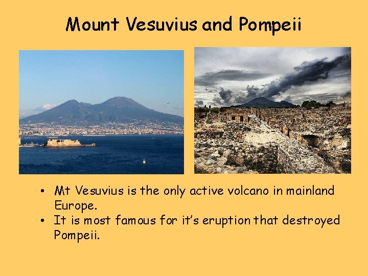 Mount Vesuvius and Pompeii • Mt Vesuvius is the only active volcano in mainland