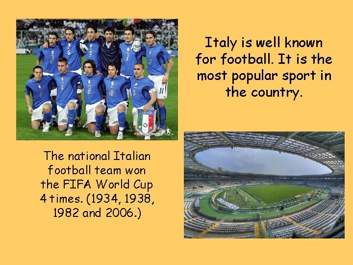 Italy is well known for football. It is the most popular sport in the