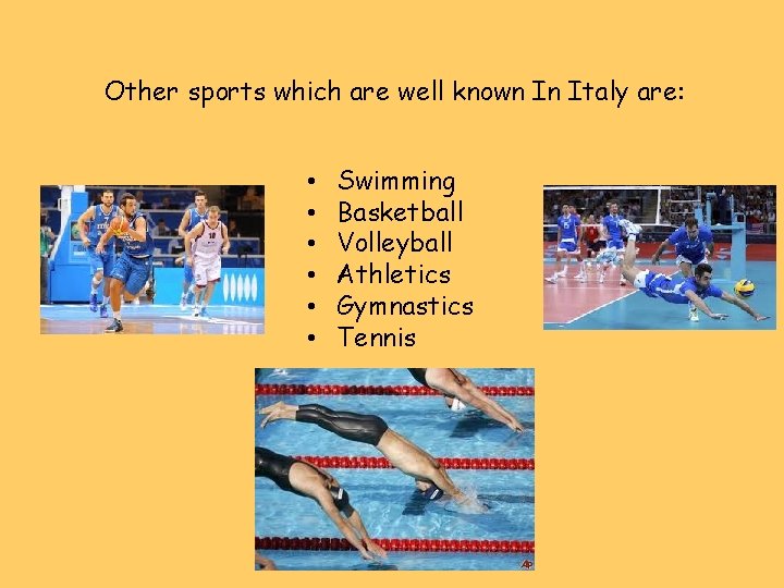 Other sports which are well known In Italy are: • • • Swimming Basketball