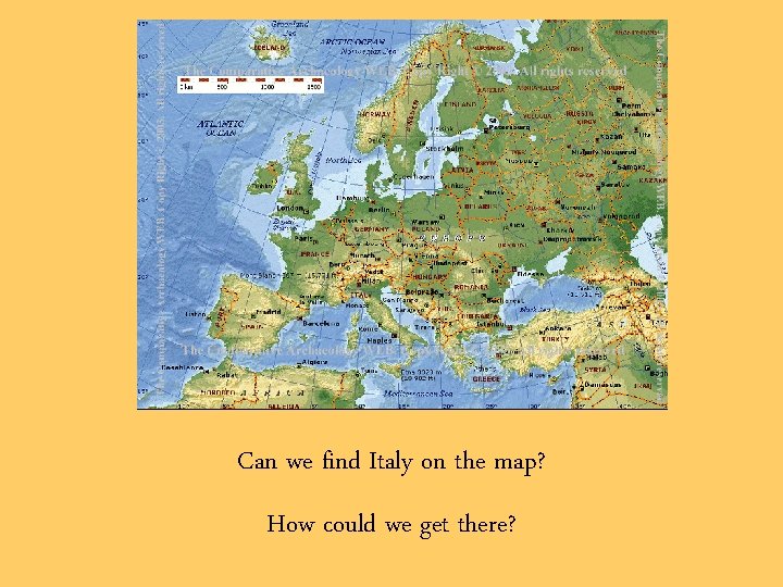 Can we find Italy on the map? How could we get there? 