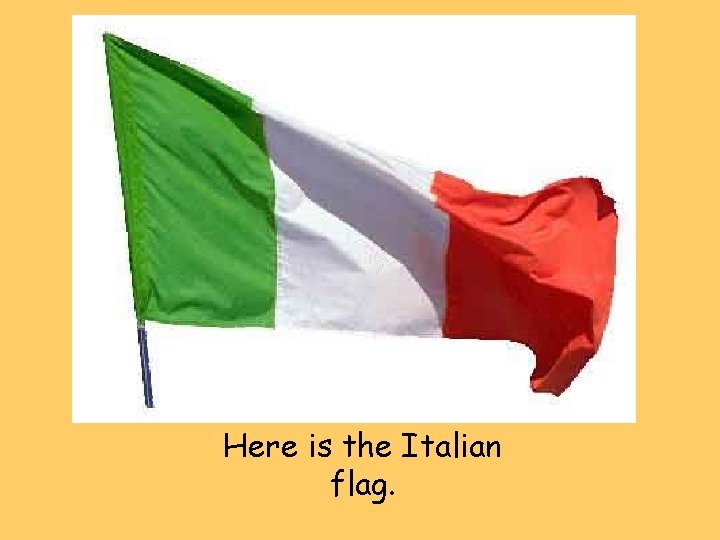 Here is the Italian flag. 