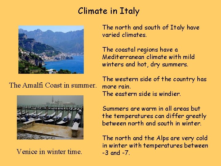 Climate in Italy The north and south of Italy have varied climates. The coastal