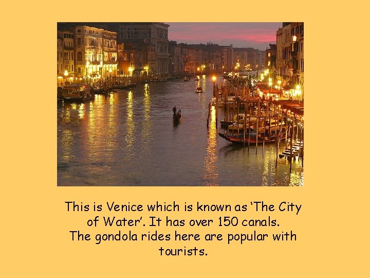 This is Venice which is known as ‘The City of Water’. It has over