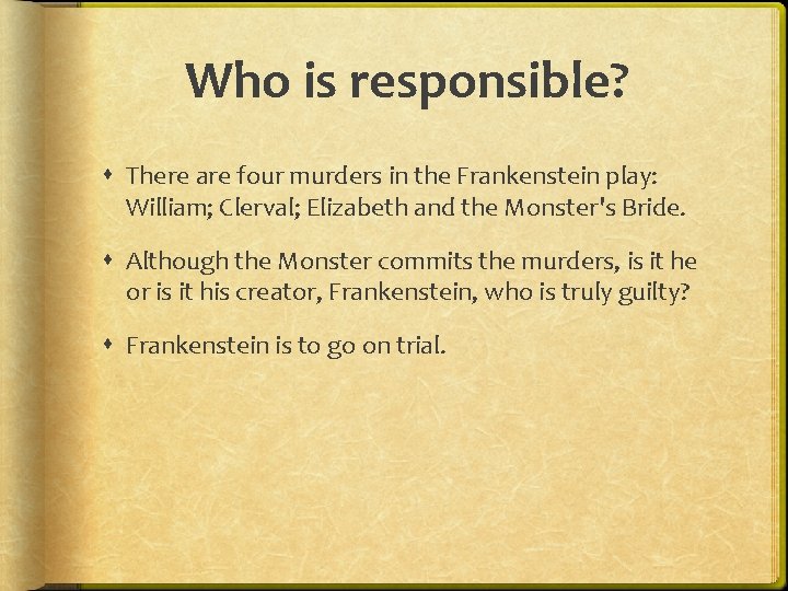 Who is responsible? There are four murders in the Frankenstein play: William; Clerval; Elizabeth