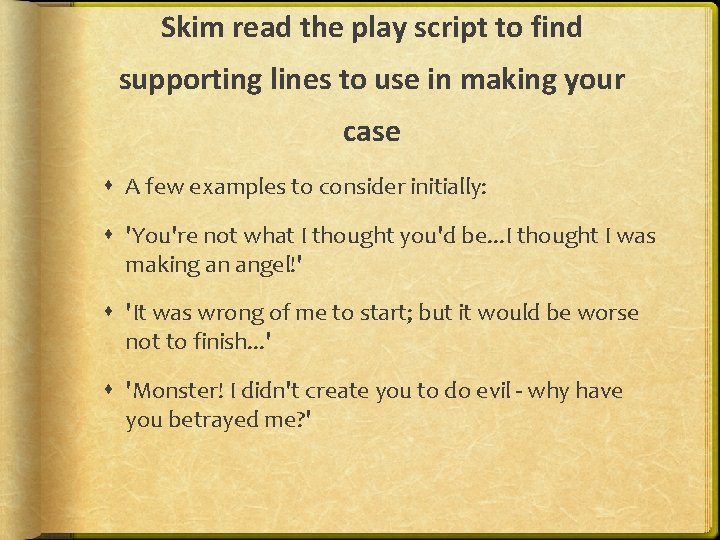 Skim read the play script to find supporting lines to use in making your