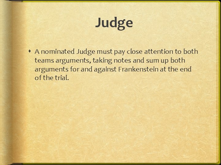 Judge A nominated Judge must pay close attention to both teams arguments, taking notes