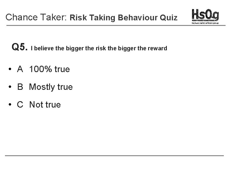 Chance Taker: Risk Taking Behaviour Quiz Q 5. I believe the bigger the risk