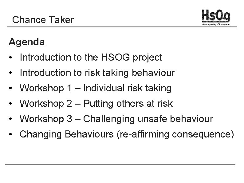 Chance Taker Agenda • Introduction to the HSOG project • Introduction to risk taking