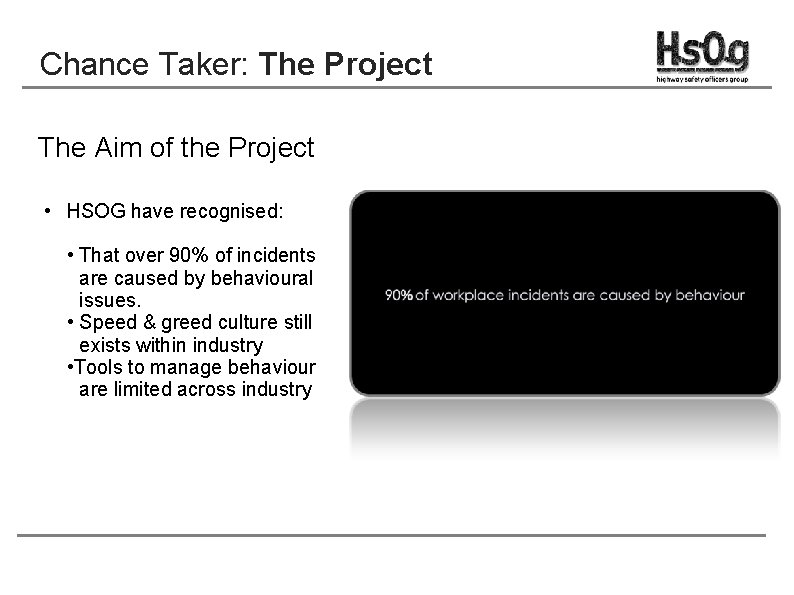 Chance Taker: The Project The Aim of the Project • HSOG have recognised: •