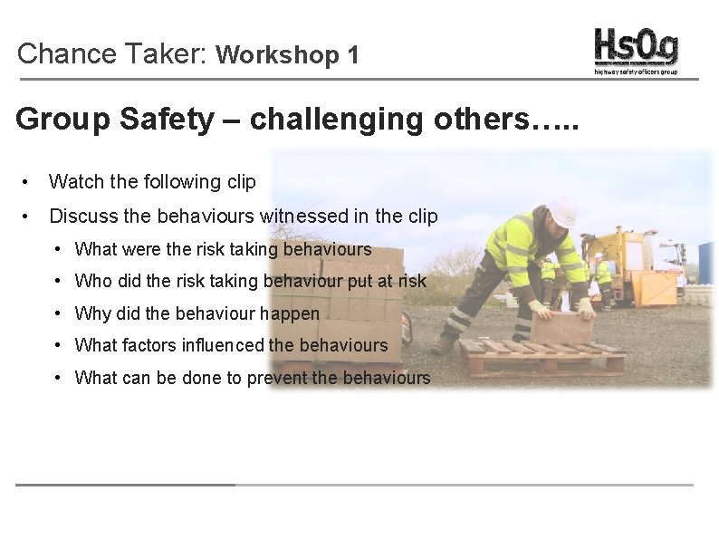 Chance Taker: Workshop 1 Group Safety – challenging others…. . • Watch the following