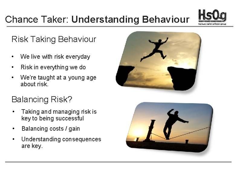 Chance Taker: Understanding Behaviour Risk Taking Behaviour • We live with risk everyday •