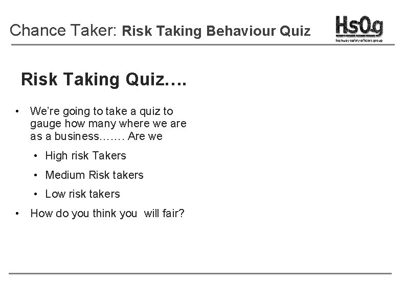 Chance Taker: Risk Taking Behaviour Quiz Risk Taking Quiz…. • We’re going to take