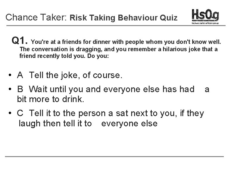 Chance Taker: Risk Taking Behaviour Quiz Q 1. You're at a friends for dinner
