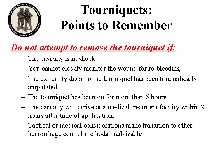 Tourniquets: Points to Remember Do not attempt to remove the tourniquet if: – The Tourniquets: Points to Remember Do not attempt to remove the tourniquet if: – The