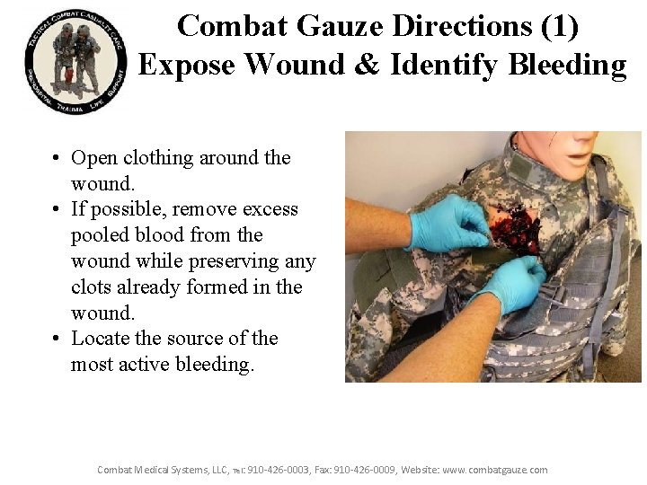 Combat Gauze Directions (1) Expose Wound & Identify Bleeding • Open clothing around the Combat Gauze Directions (1) Expose Wound & Identify Bleeding • Open clothing around the