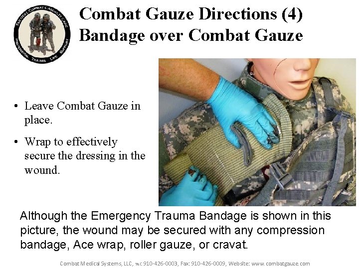 Combat Gauze Directions (4) Bandage over Combat Gauze • Leave Combat Gauze in place. Combat Gauze Directions (4) Bandage over Combat Gauze • Leave Combat Gauze in place.