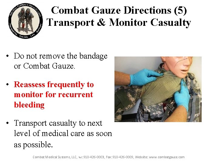 Combat Gauze Directions (5) Transport & Monitor Casualty • Do not remove the bandage Combat Gauze Directions (5) Transport & Monitor Casualty • Do not remove the bandage