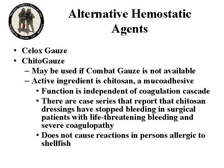 Alternative Hemostatic Agents • Celox Gauze • Chito. Gauze – May be used if Alternative Hemostatic Agents • Celox Gauze • Chito. Gauze – May be used if