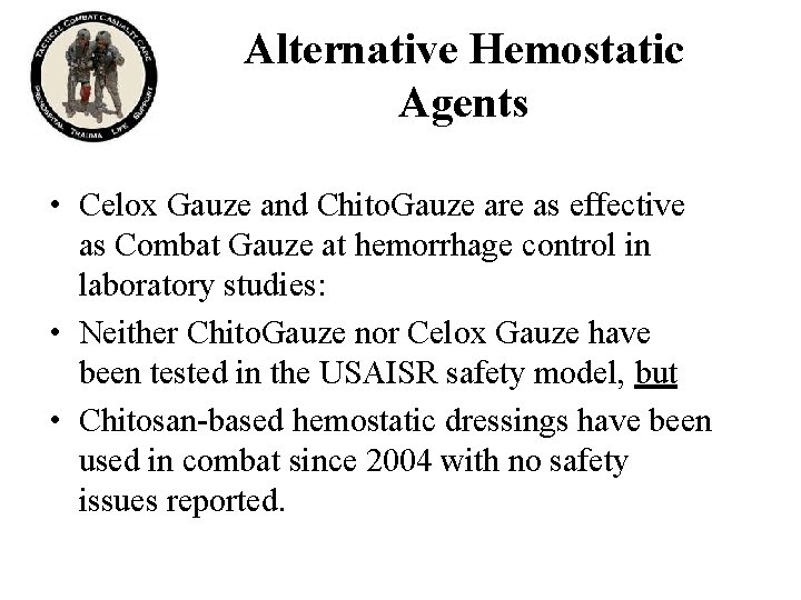 Alternative Hemostatic Agents • Celox Gauze and Chito. Gauze are as effective as Combat Alternative Hemostatic Agents • Celox Gauze and Chito. Gauze are as effective as Combat