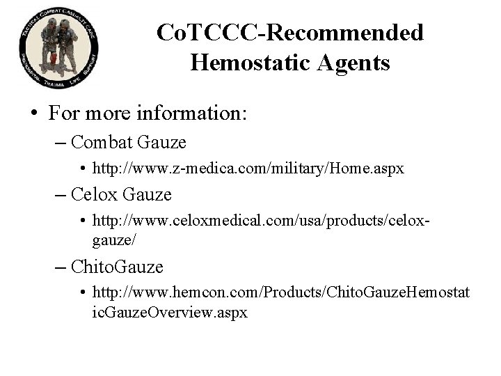 Co. TCCC-Recommended Hemostatic Agents • For more information: – Combat Gauze • http: //www. Co. TCCC-Recommended Hemostatic Agents • For more information: – Combat Gauze • http: //www.