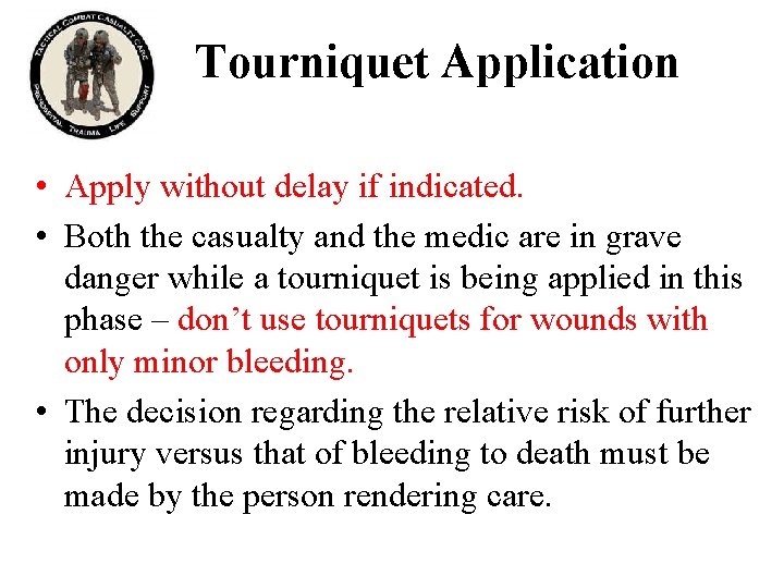 Tourniquet Application • Apply without delay if indicated. • Both the casualty and the Tourniquet Application • Apply without delay if indicated. • Both the casualty and the