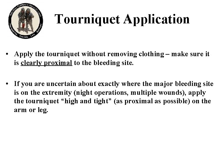 Tourniquet Application • Apply the tourniquet without removing clothing – make sure it is Tourniquet Application • Apply the tourniquet without removing clothing – make sure it is