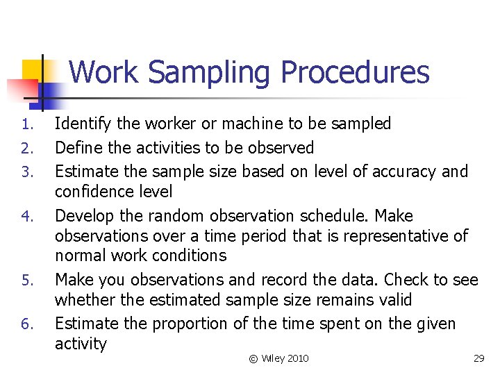 Work Sampling Procedures 1. 2. 3. 4. 5. 6. Identify the worker or machine