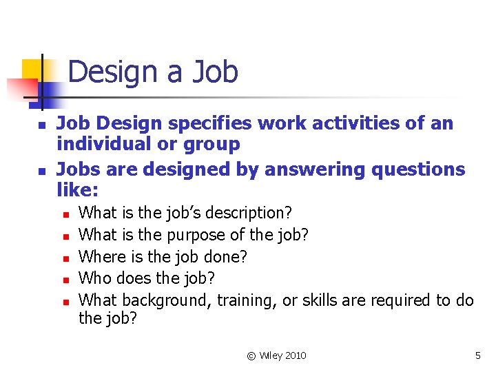 Design a Job n n Job Design specifies work activities of an individual or