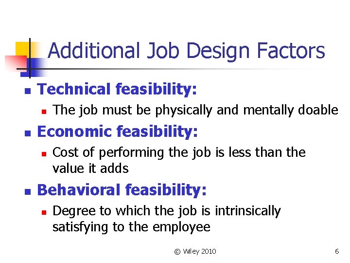 Additional Job Design Factors n Technical feasibility: n n Economic feasibility: n n The