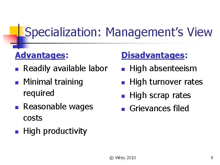Specialization: Management’s View Advantages: n n Readily available labor Minimal training required Reasonable wages