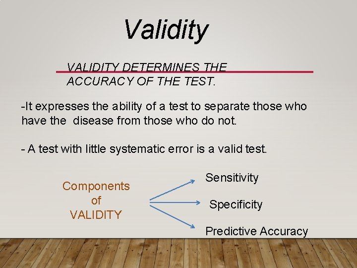 Validity VALIDITY DETERMINES THE ACCURACY OF THE TEST. -It expresses the ability of a