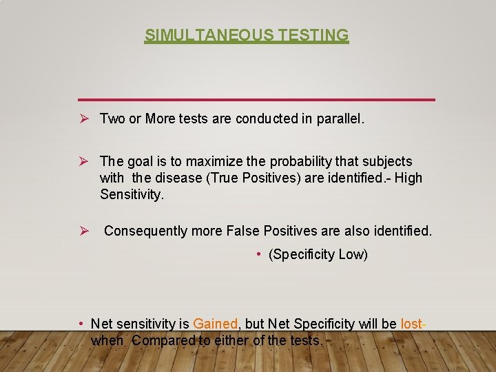 SIMULTANEOUS TESTING Two or More tests are conducted in parallel. The goal is to