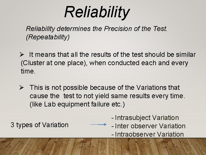 Reliability determines the Precision of the Test. (Repeatability) It means that all the results