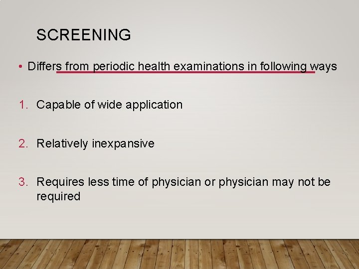 SCREENING • Differs from periodic health examinations in following ways 1. Capable of wide